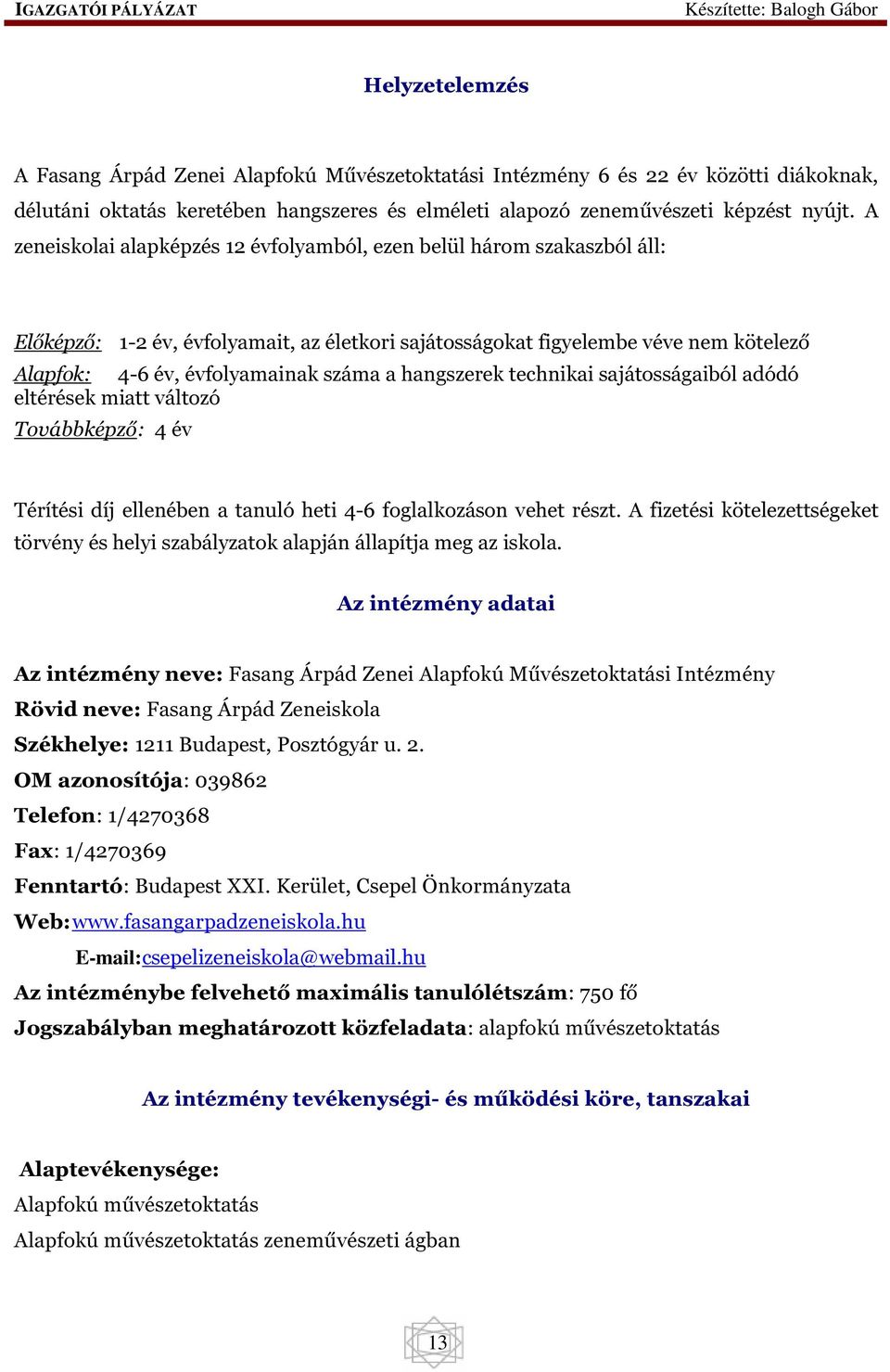 hangszerek technikai sajátosságaiból adódó eltérések miatt változó Továbbképző: 4 év Térítési díj ellenében a tanuló heti 4-6 foglalkozáson vehet részt.