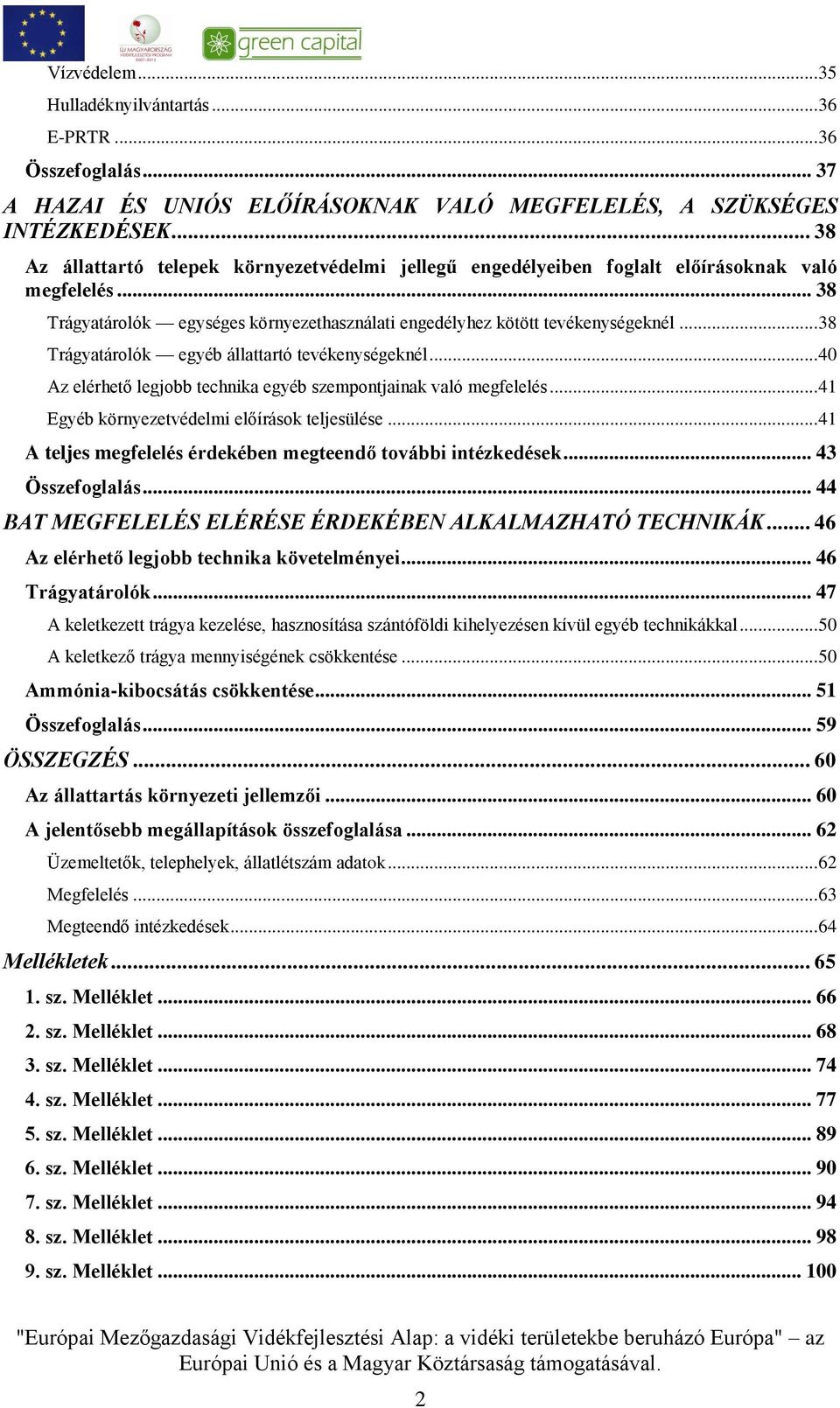 .. 38 Trágyatárolók egyéb állattartó tevékenységeknél... 40 Az elérhető legjobb technika egyéb szempontjainak való megfelelés... 41 Egyéb környezetvédelmi előírások teljesülése.