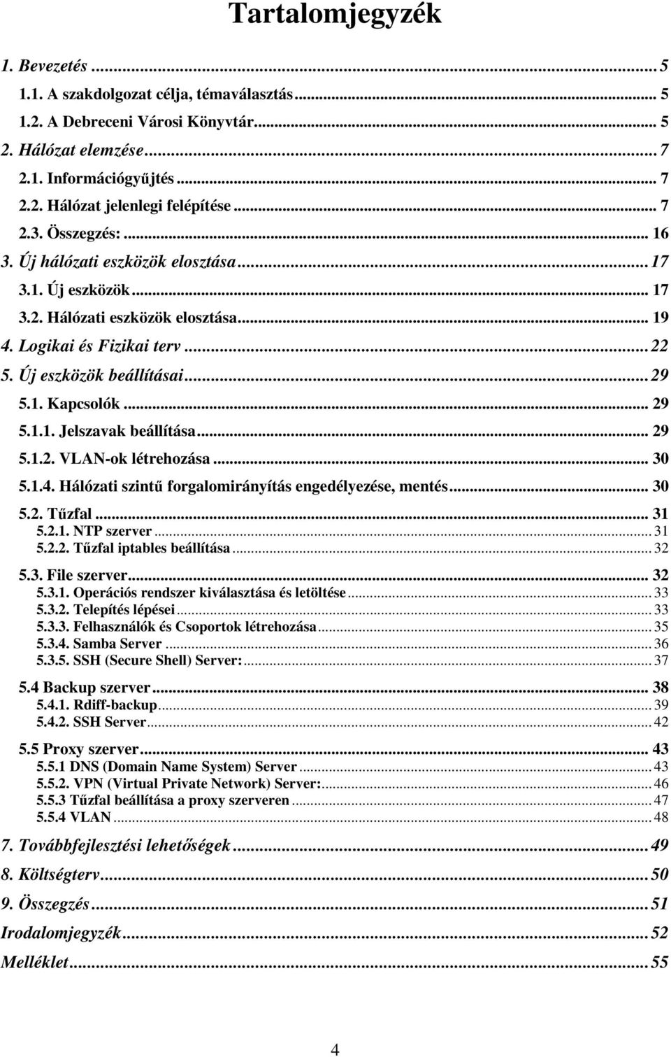 .. 29 5.1.1. Jelszavak beállítása... 29 5.1.2. VLAN-ok létrehozása... 30 5.1.4. Hálózati szintű forgalomirányítás engedélyezése, mentés... 30 5.2. Tűzfal... 31 5.2.1. NTP szerver... 31 5.2.2. Tűzfal iptables beállítása.