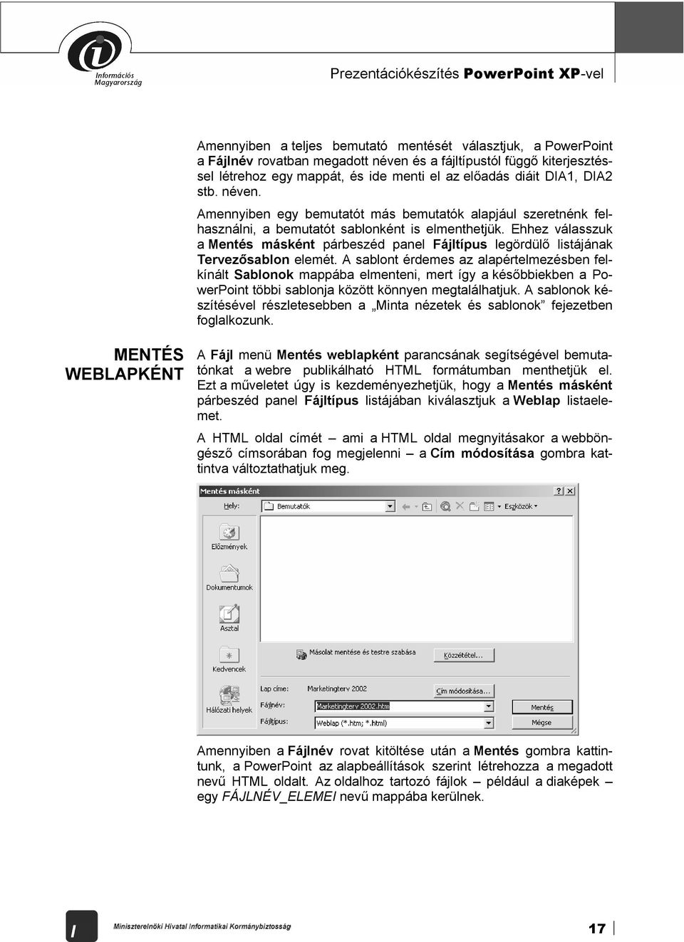 Ehhez válasszuk a Mentés másként párbeszéd panel Fájltípus legördülő listájának Tervezősablon elemét.