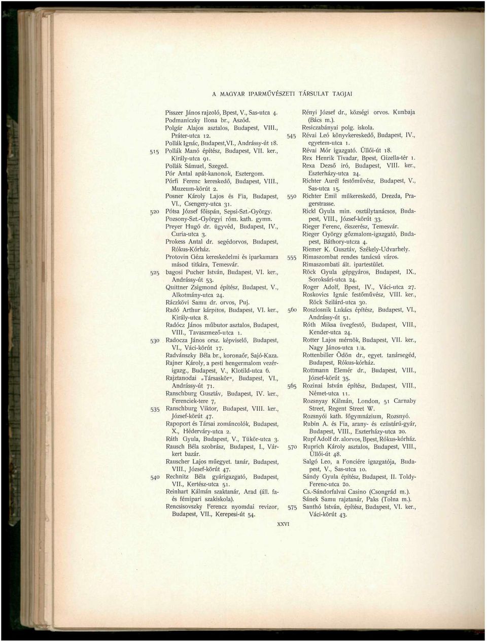 Posner Károly Lajos és Fia, Budapest, VI., Csengery-utca 31. 520 Pótsa József főispán, Sepsi-Szt.-Qyörgy. Pozsony-Szt.-Qyörgyi róm. kath. gymn. Preyer Hugó dr. ügyvéd, Budapest, IV., Curia-utca 3.