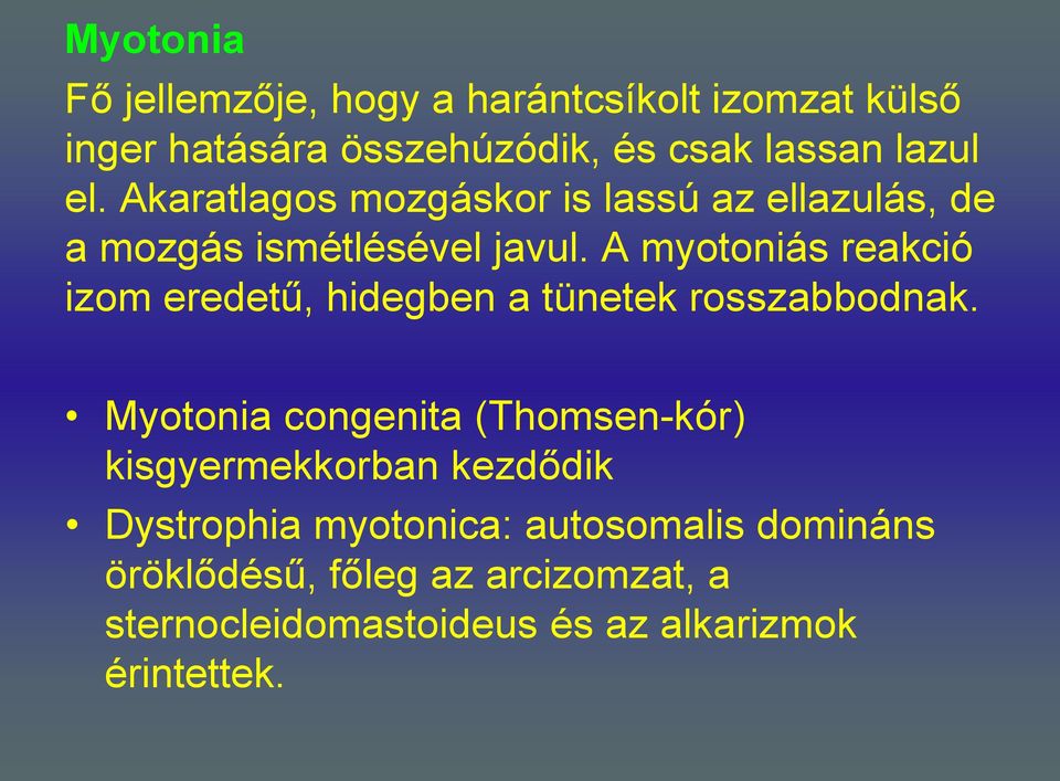 A myotoniás reakció izom eredetű, hidegben a tünetek rosszabbodnak.