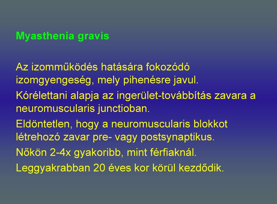 Kórélettani alapja az ingerület-továbbítás zavara a neuromuscularis junctioban.