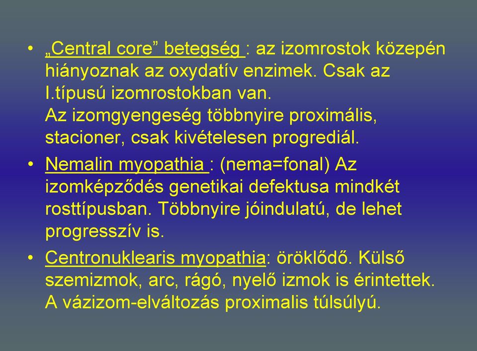 Nemalin myopathia : (nema=fonal) Az izomképződés genetikai defektusa mindkét rosttípusban.