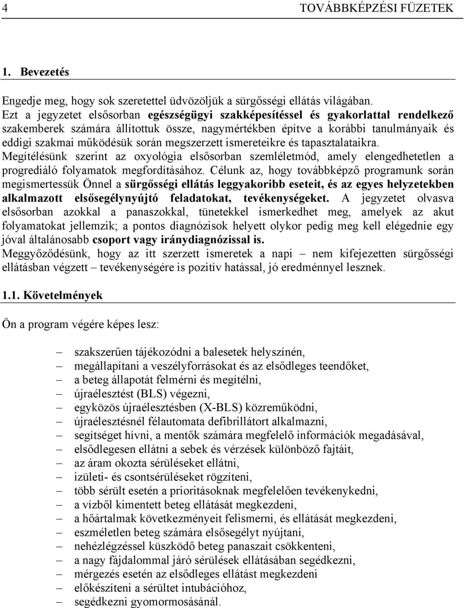 megszerzett ismereteikre és tapasztalataikra. Megítélésünk szerint az oxyológia elsősorban szemléletmód, amely elengedhetetlen a progrediáló folyamatok megfordításához.