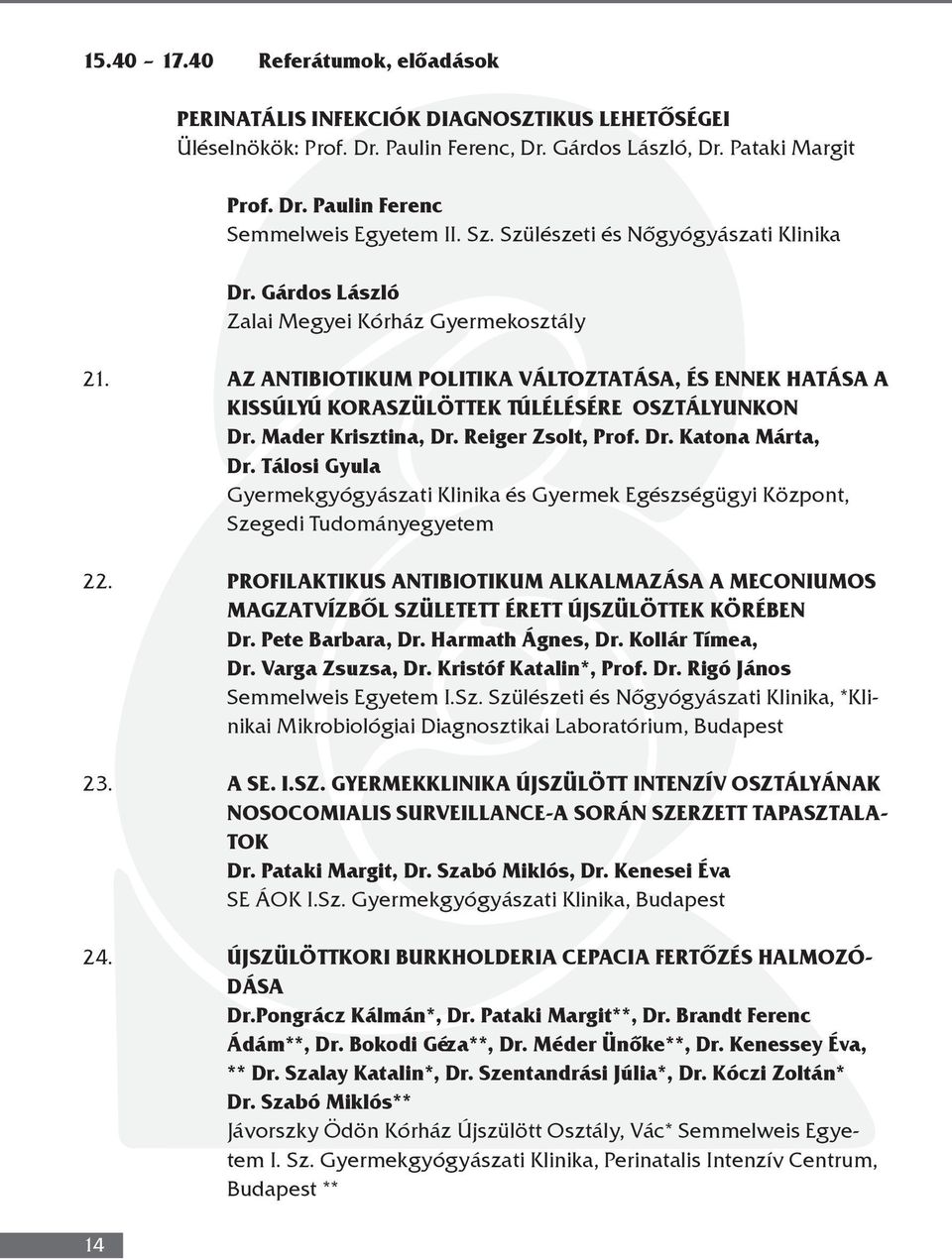 AZ ANTIBIOTIKUM POLITIKA VÁLTOZTATÁSA, ÉS ENNEK HATÁSA A KISSÚLYÚ KORASZÜLÖTTEK TÚLÉLÉSÉRE OSZTÁLYUNKON Dr. Mader Krisztina, Dr. Reiger Zsolt, Prof. Dr. Katona Márta, Dr.