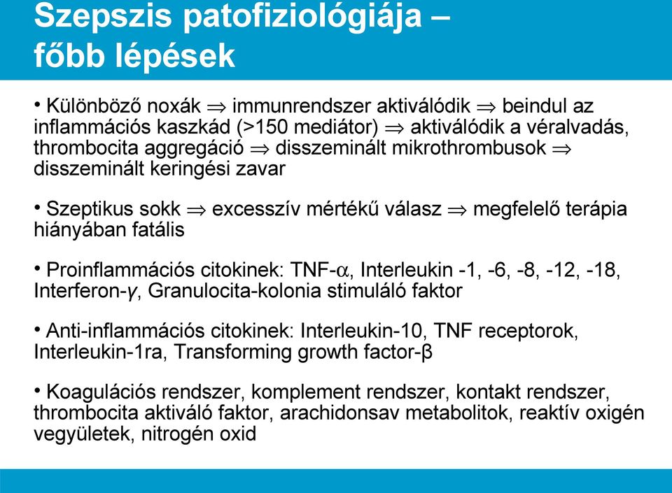 TNF-α, Interleukin -1, -6, -8, -12, -18, Interferon-γ, Granulocita-kolonia stimuláló faktor Anti-inflammációs citokinek: Interleukin-10, TNF receptorok, Interleukin-1ra,