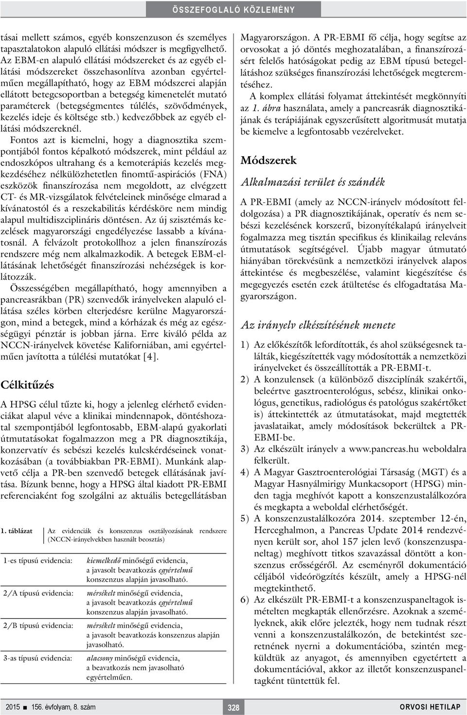 kimenetelét mutató paraméterek (betegségmentes túlélés, szövődmények, kezelés ideje és költsége stb.) kedvezőbbek az egyéb ellátási módszereknél.