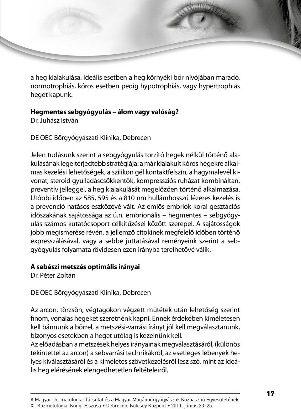 alkalmas kezelési lehetőségek, a szilikon gél kontaktfelszín, a hagymalevél kivonat, steroid gyulladáscsökkentők, kompressziós ruházat kombináltan, preventív jelleggel, a heg kialakulását megelőzően