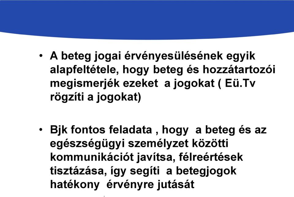 Tv rögzíti a jogokat) Bjk fontos feladata, hogy a beteg és az egészségügyi személyzet közötti