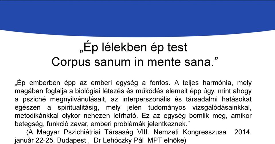 interperszonális és társadalmi hatásokat egészen a spiritualitásig, mely jelen tudományos vizsgálódásainkkal, metodikánkkal olykor nehezen