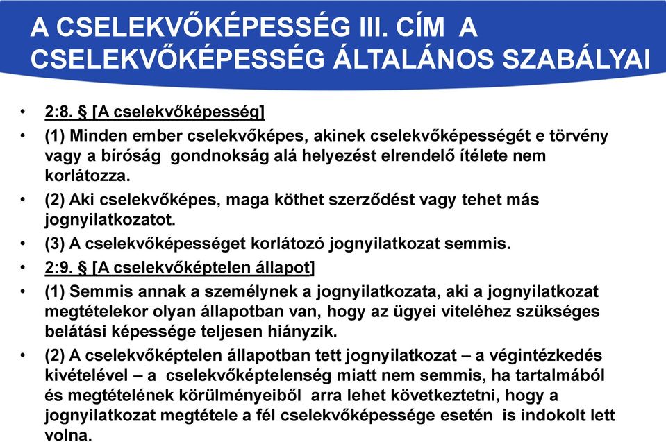 (2) Aki cselekvőképes, maga köthet szerződést vagy tehet más jognyilatkozatot. (3) A cselekvőképességet korlátozó jognyilatkozat semmis. 2:9.