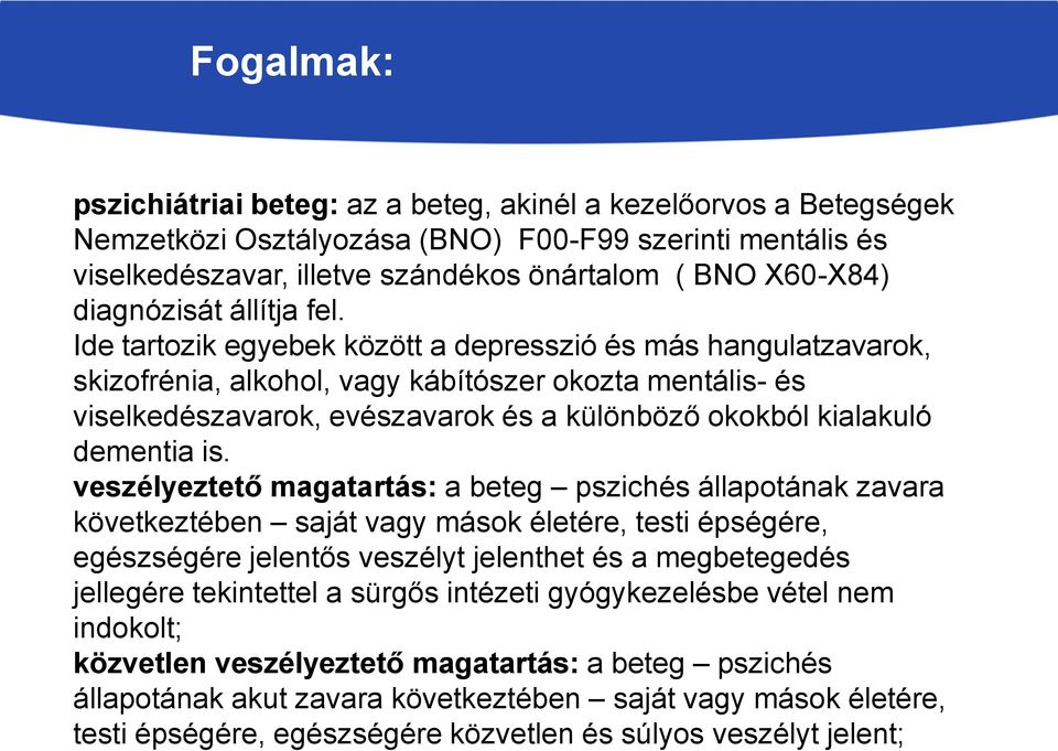 Ide tartozik egyebek között a depresszió és más hangulatzavarok, skizofrénia, alkohol, vagy kábítószer okozta mentális- és viselkedészavarok, evészavarok és a különböző okokból kialakuló dementia is.