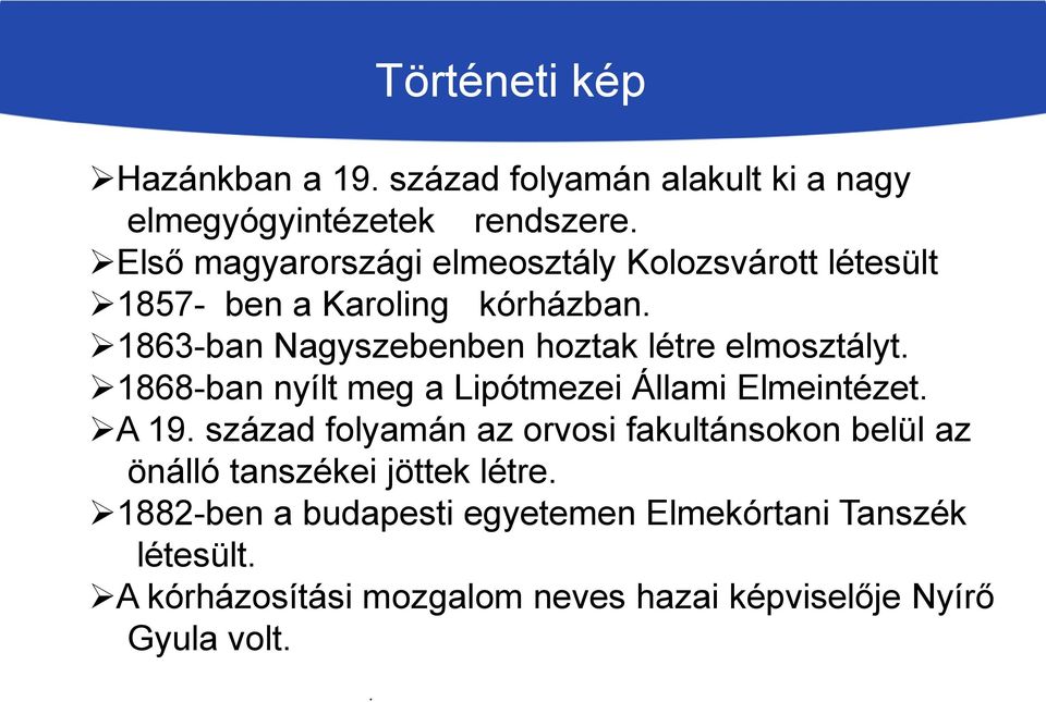 1868-ban nyílt meg a Lipótmezei Állami Elmeintézet. A 19. század folyamán az orvosi fakultánsokon belül az önálló tanszékei jöttek létre.