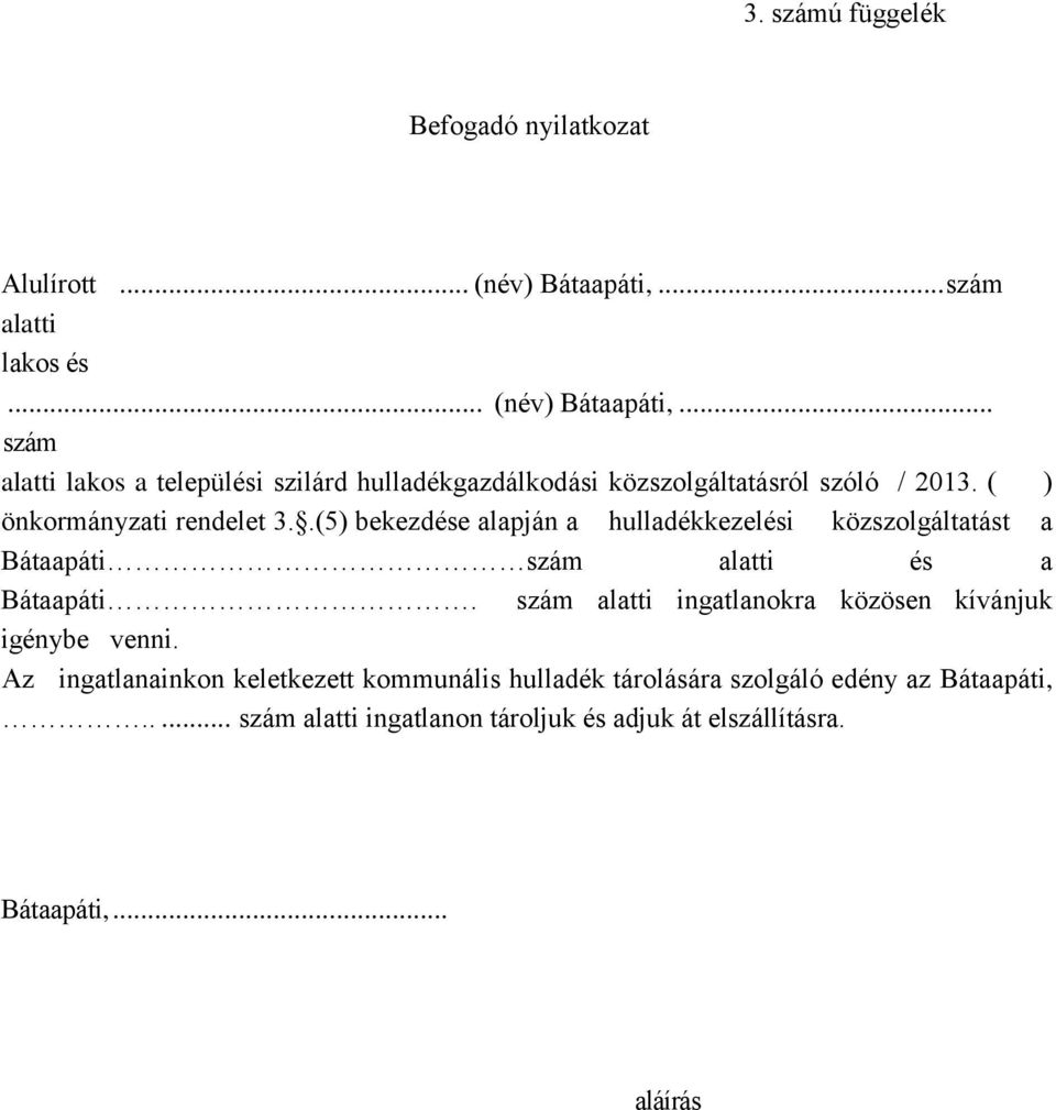 ( ) önkormányzati rendelet 3..(5) bekezdése alapján a hulladékkezelési közszolgáltatást a Bátaapáti szám alatti és a Bátaapáti.