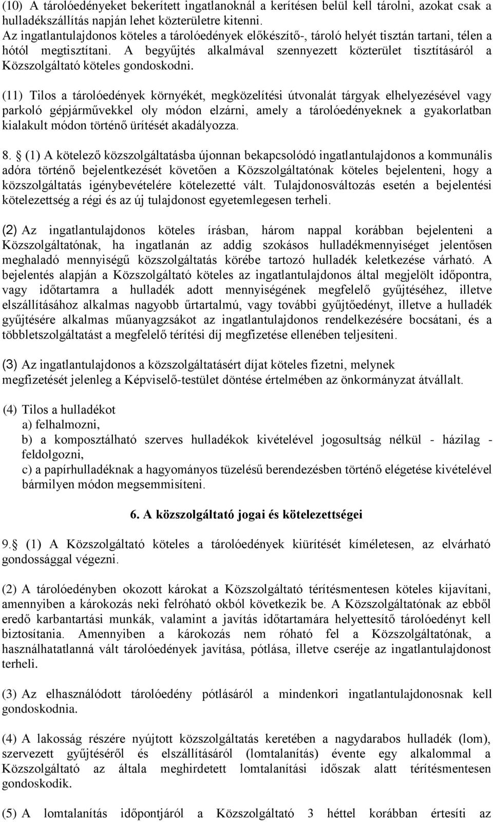 A begyűjtés alkalmával szennyezett közterület tisztításáról a Közszolgáltató köteles gondoskodni.