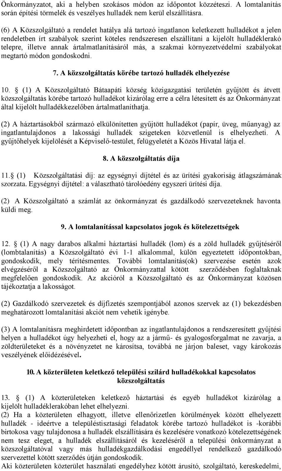 illetve annak ártalmatlanításáról más, a szakmai környezetvédelmi szabályokat megtartó módon gondoskodni. 7. A közszolgáltatás körébe tartozó hulladék elhelyezése 10.