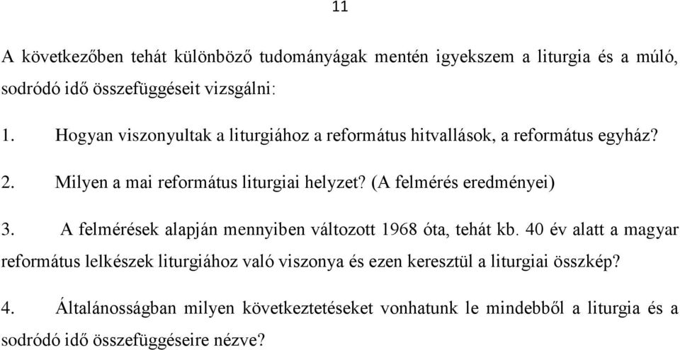 (A felmérés eredményei) 3. A felmérések alapján mennyiben változott 1968 óta, tehát kb.