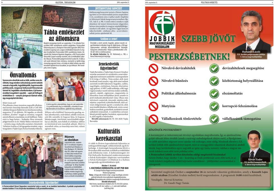 politikai hirdetés 17 Fotók: Zsarnóczky Gyula Önvallomás Szerencsére elmúltak azok az idők, amikor azon derültünk, hogy minden valószínűség szerint nekünk vannak a legszebb, legjobbképűbb,