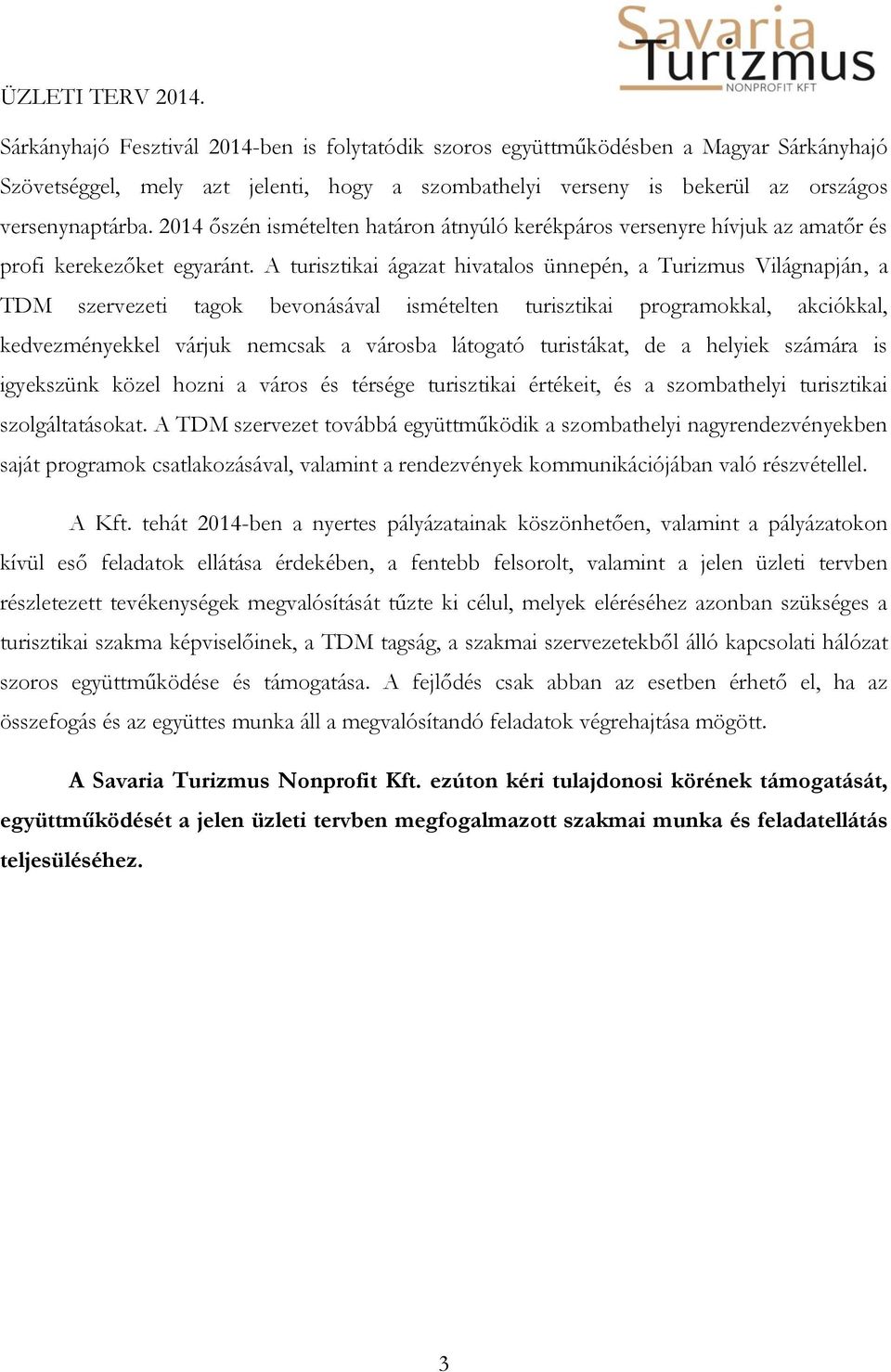 A turisztikai ágazat hivatalos ünnepén, a Turizmus Világnapján, a TDM szervezeti tagok bevonásával ismételten turisztikai programokkal, akciókkal, kedvezményekkel várjuk nemcsak a városba látogató