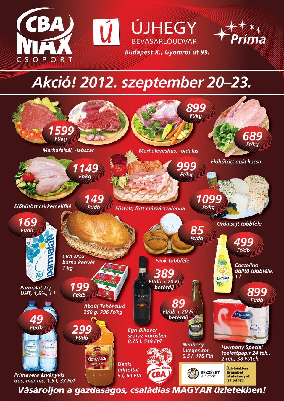 fôtt császárszalonna 169 Elôhûtött opál kacsa Fánk többféle 389 + 20 Ft betétdíj 199 89 Abaúj Tehéntúró 250 g, 796 299 Primavera ásványvíz dús, mentes, 1,5 l, 33 Ft/l Orda