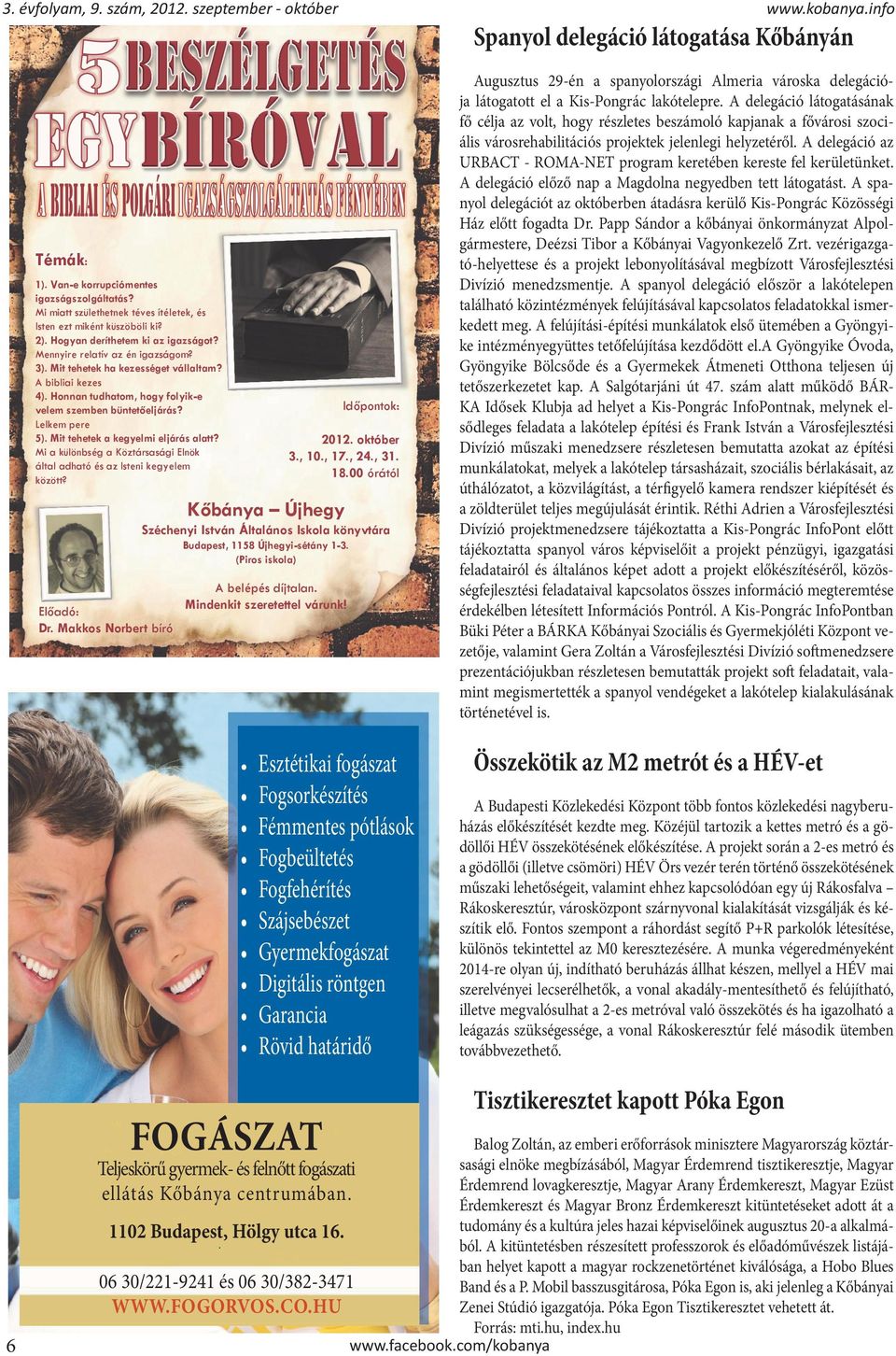 Lelkem pere 5). Mit tehetek a kegyelmi eljárás alatt? Mi a különbség a Köztársasági Elnök által adható és az Isteni kegyelem között? Időpontok: 2012. október 3., 10., 17., 24., 31. 18.