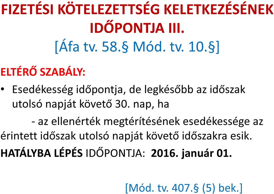 nap, ha - az ellenérték megtérítésének esedékessége az érintett időszak utolsó napját