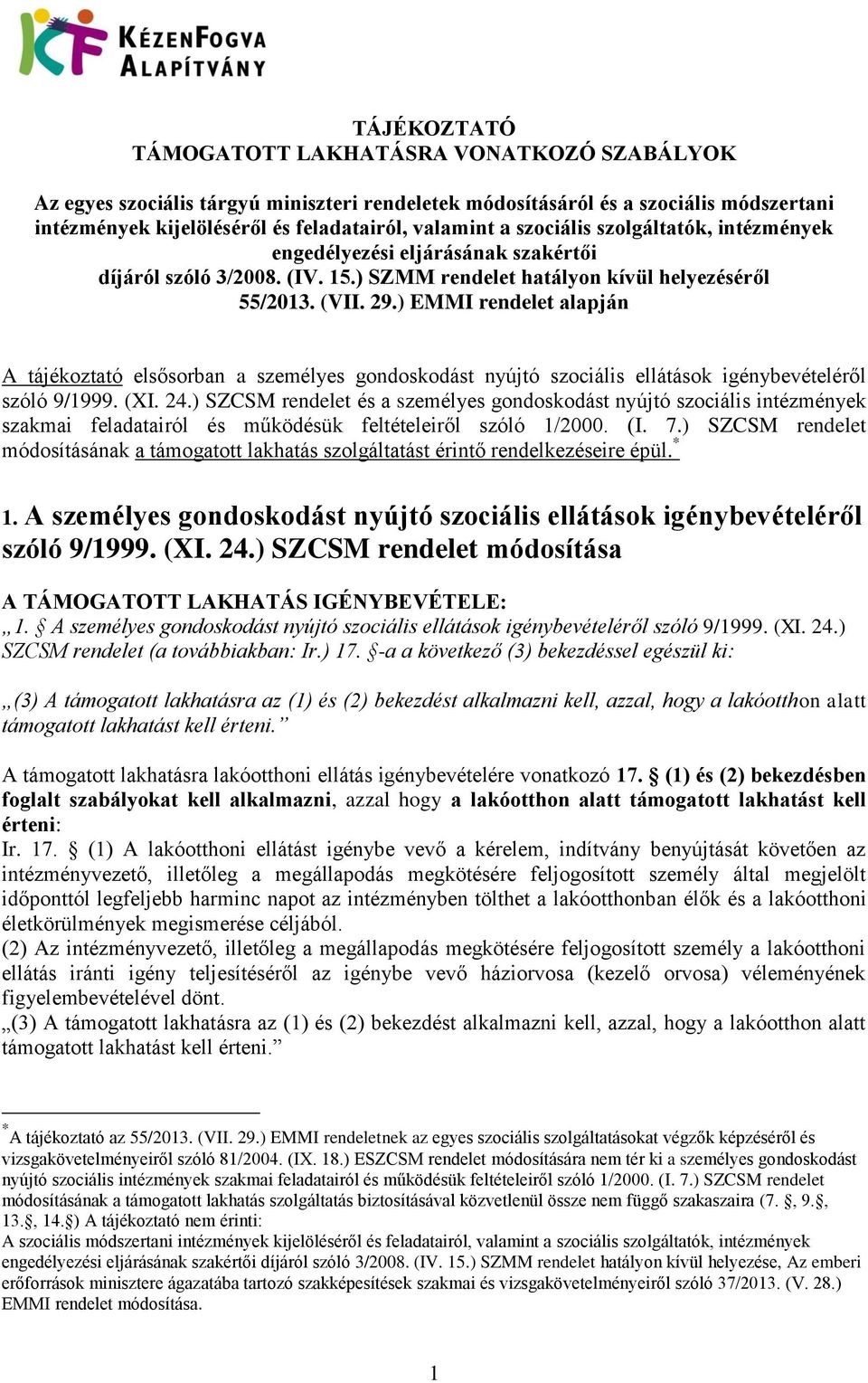 ) EMMI rendelet alapján A tájékoztató elsősorban a személyes gondoskodást nyújtó szociális ellátások igénybevételéről szóló 9/1999. (XI. 24.