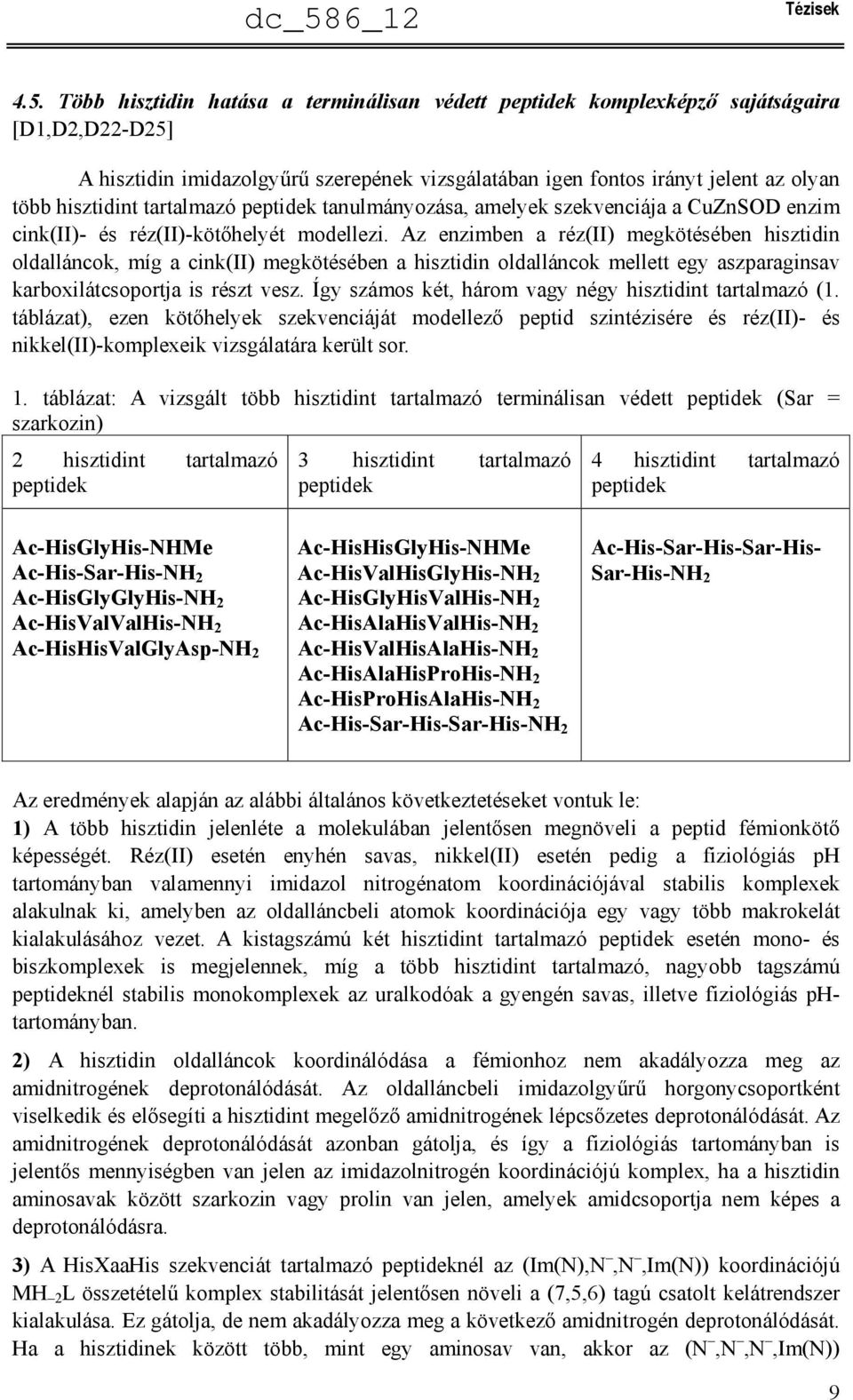 tartalmazó peptidek tanulmányozása, amelyek szekvenciája a CuZnSD enzim cink(ii)- és réz(ii)-kötőhelyét modellezi.