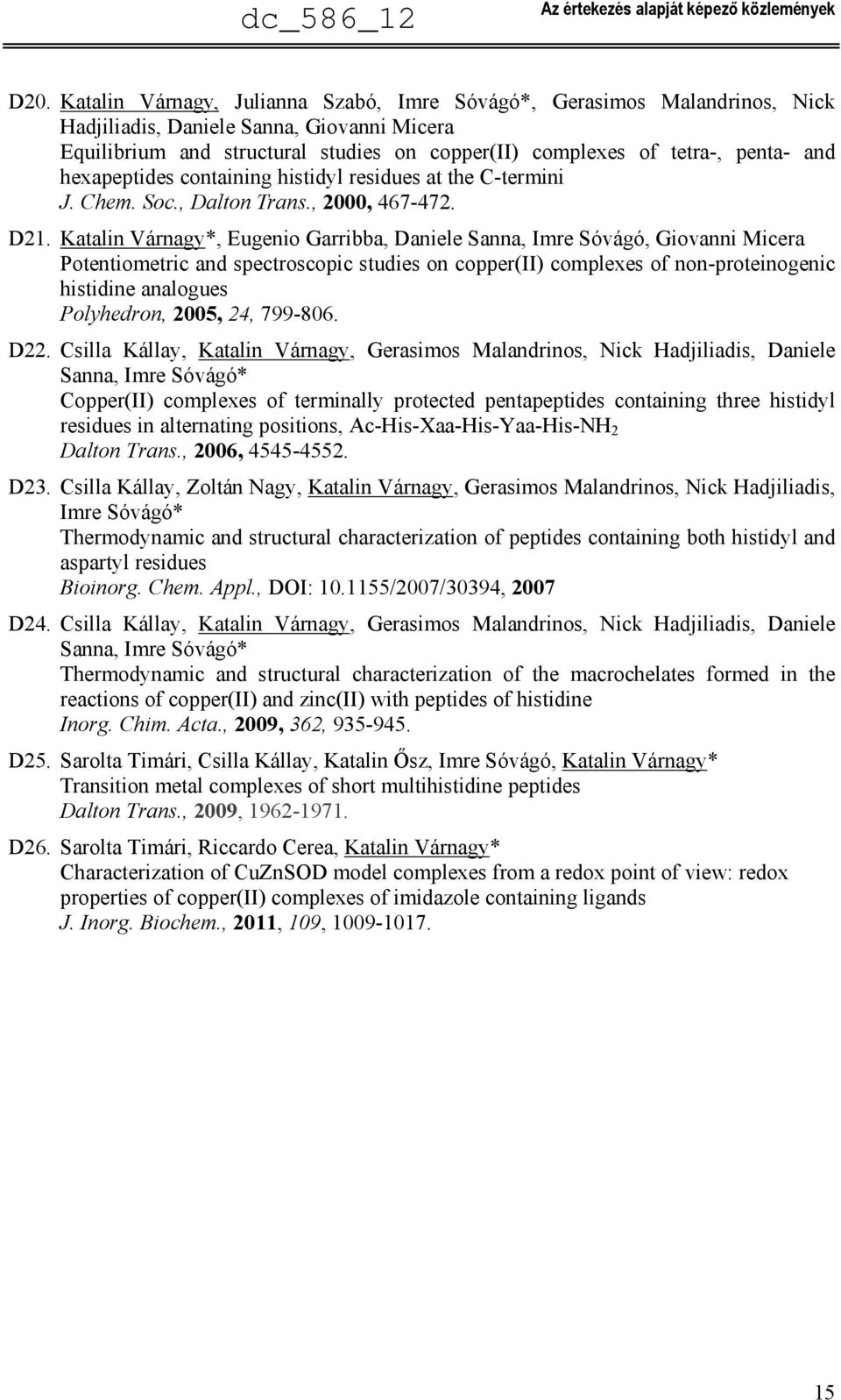 hexapeptides containing histidyl residues at the C-termini J. Chem. Soc., Dalton Trans., 2000, 467-472. D21.