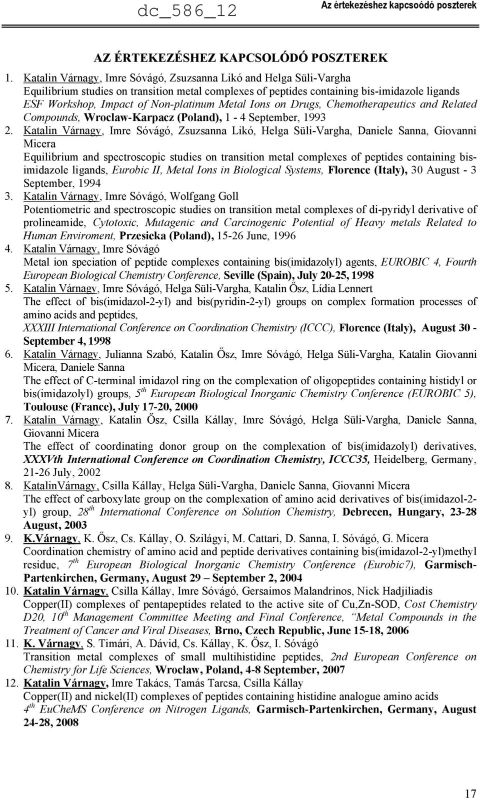Metal Ions on Drugs, Chemotherapeutics and Related Compounds, Wroclaw-Karpacz (Poland), 1-4 September, 1993 2.
