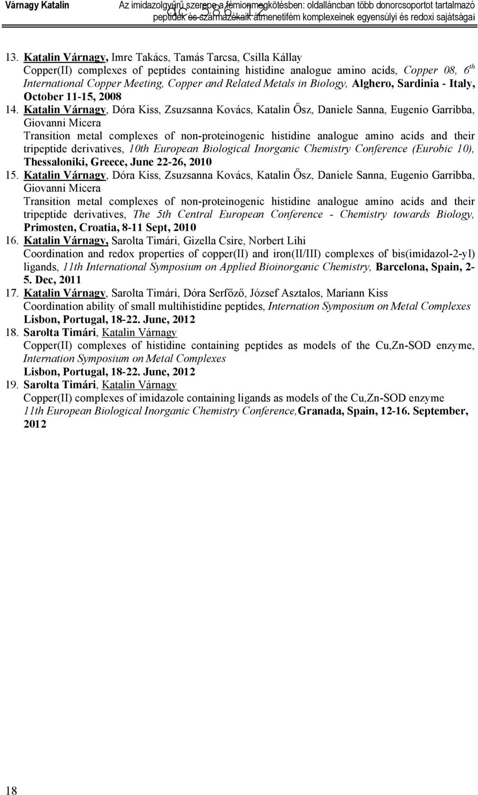 Related Metals in Biology, Alghero, Sardinia - Italy, ctober 11-15, 2008 14.