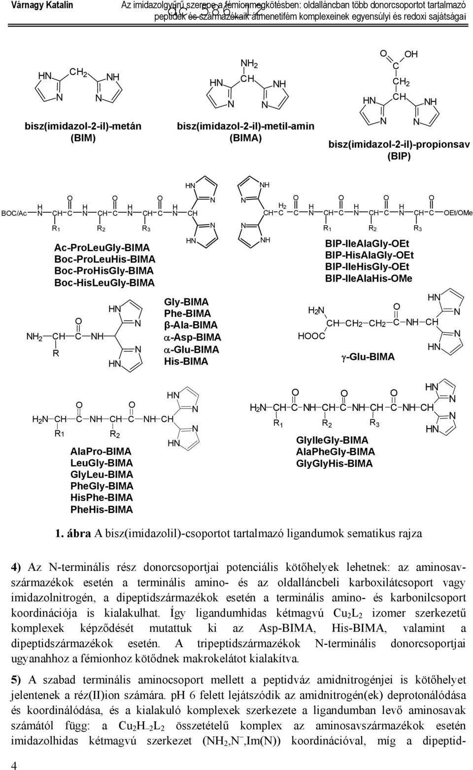 Boc-ProLeuHis-BIMA Boc-ProHisGly-BIMA Boc-HisLeuGly-BIMA Gly-BIMA H Phe-BIMA β-ala-bima H 2 CH C H α-asp-bima R α-glu-bima H His-BIMA H CH C R 3 H CH H CH H H 2 C C H CH C R 1 H 2 CH HC H CH C R 2 H