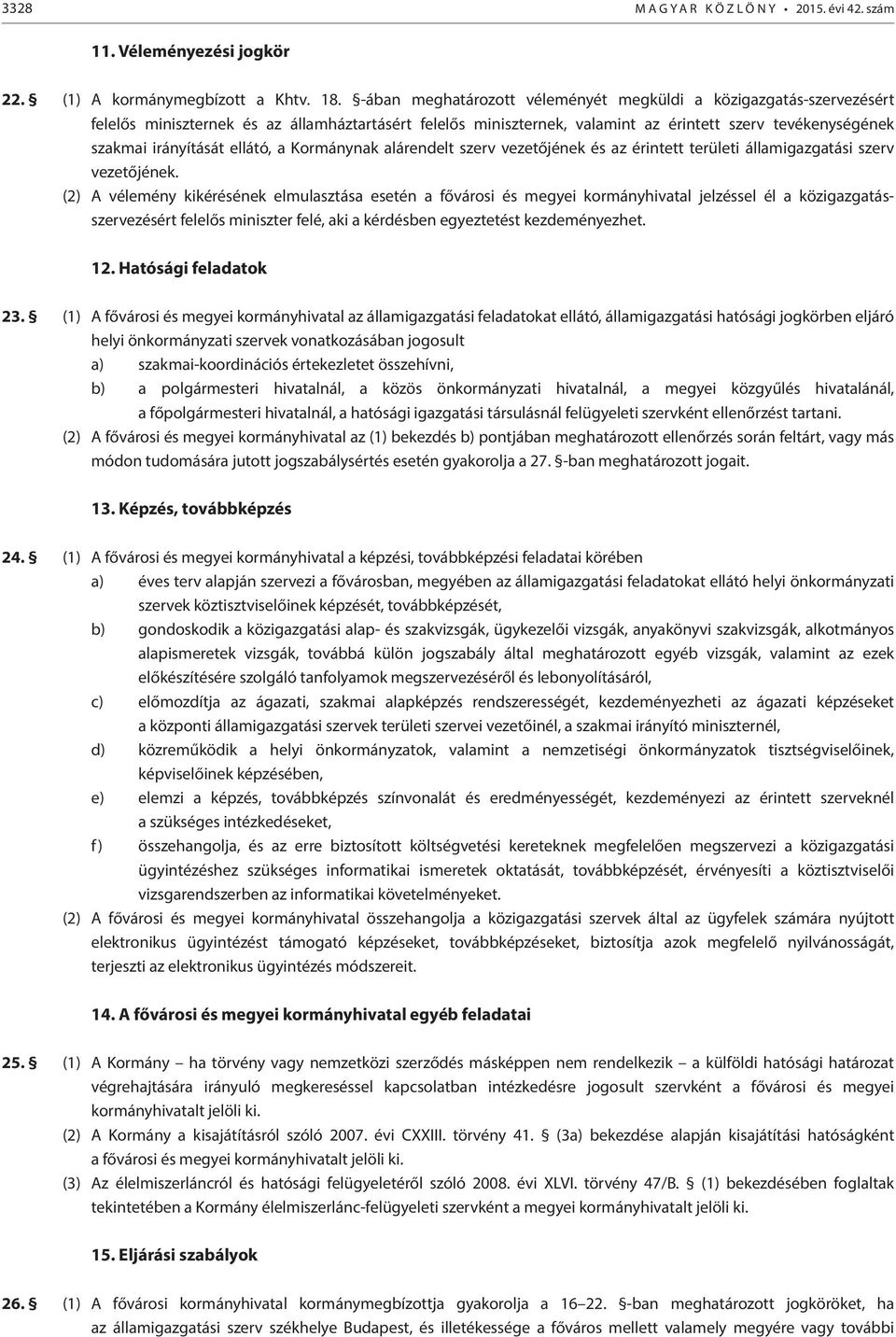 ellátó, a Kormánynak alárendelt szerv vezetőjének és az érintett területi államigazgatási szerv vezetőjének.