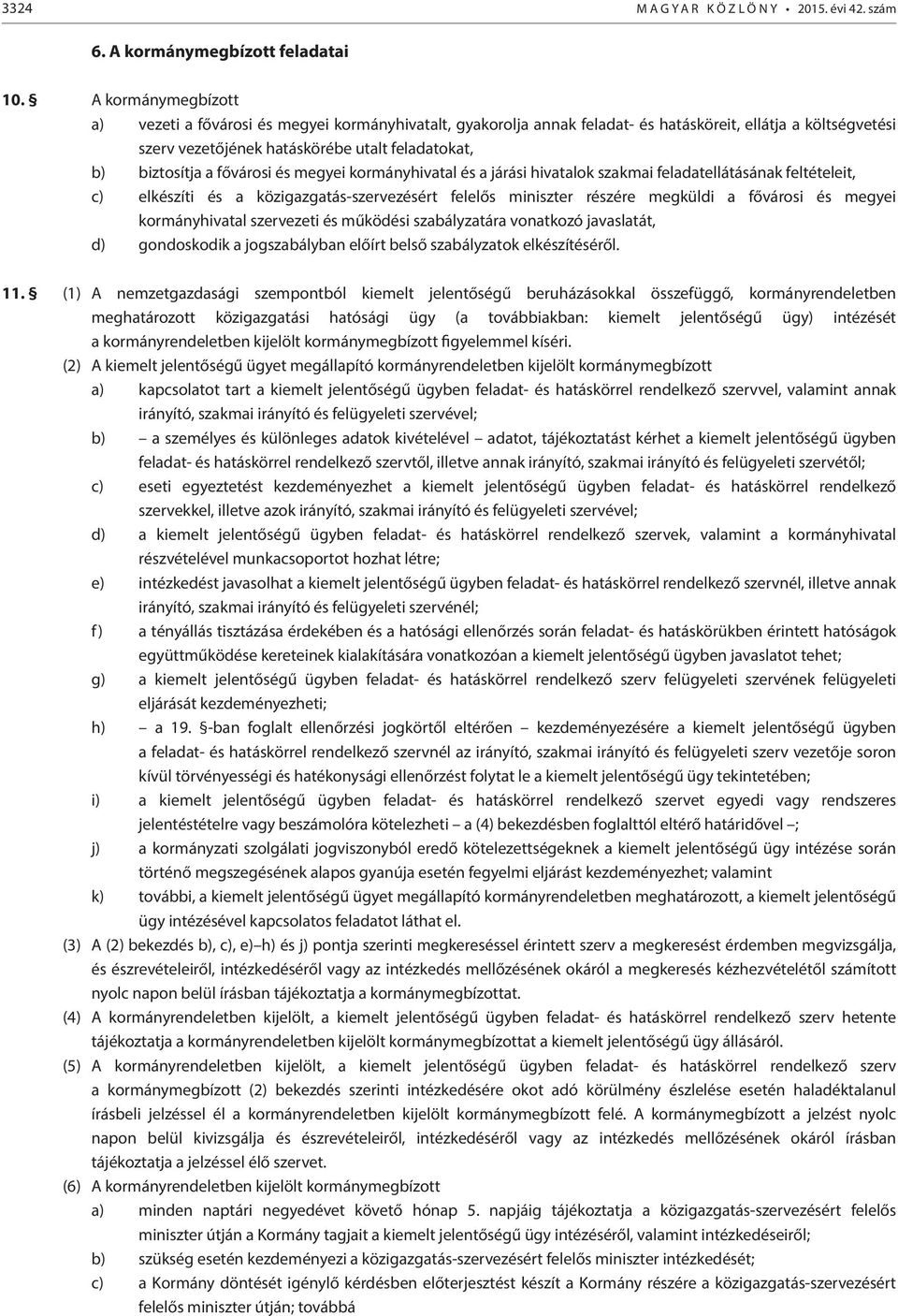 fővárosi és megyei kormányhivatal és a járási hivatalok szakmai feladatellátásának feltételeit, c) elkészíti és a közigazgatás-szervezésért felelős miniszter részére megküldi a fővárosi és megyei