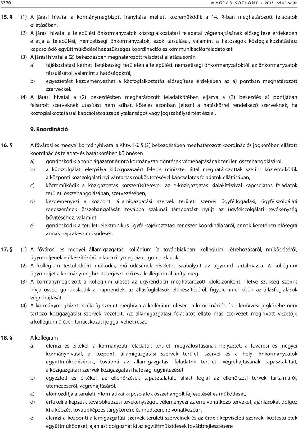 hatóságok közfoglalkoztatáshoz kapcsolódó együttműködéséhez szükséges koordinációs és kommunikációs feladatokat.