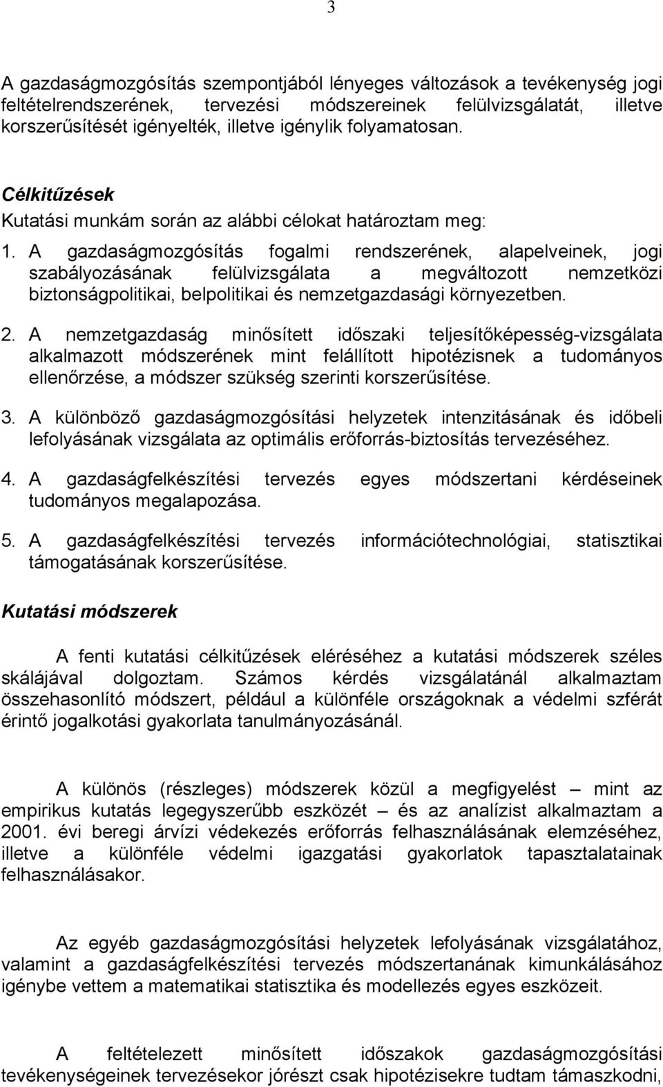 A gazdaságmozgósítás fogalmi rendszerének, alapelveinek, jogi szabályozásának felülvizsgálata a megváltozott nemzetközi biztonságpolitikai, belpolitikai és nemzetgazdasági környezetben. 2.