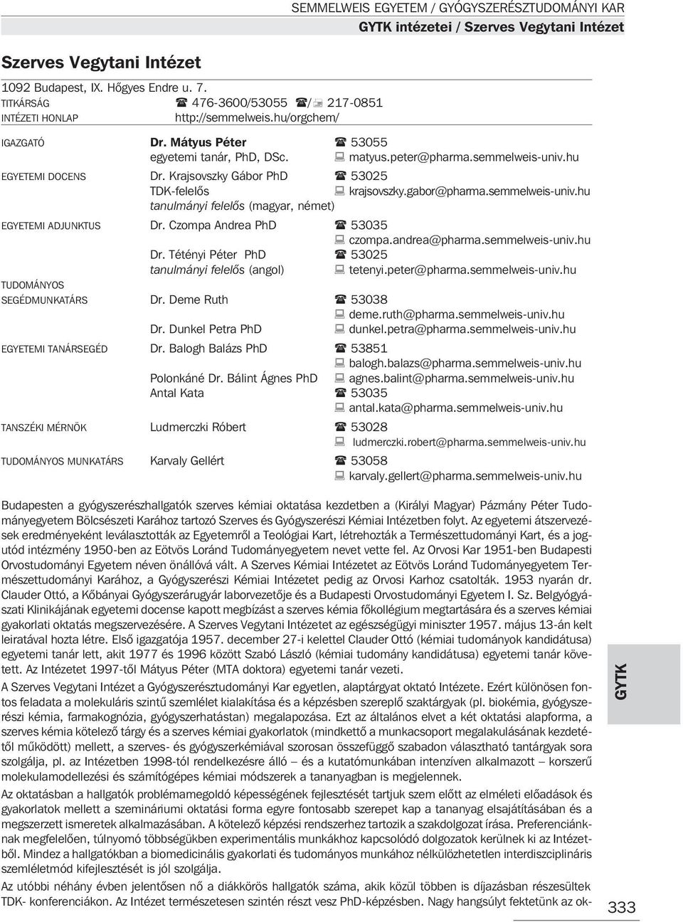 hu EGYETEMI DOCENS Dr. Krajsovszky Gábor PhD 53025 TDK-felelõs krajsovszky.gabor@pharma.semmelweis-univ.hu tanulmányi felelõs (magyar, német) EGYETEMI ADJUNKTUS Dr. Czompa Andrea PhD 53035 czompa.