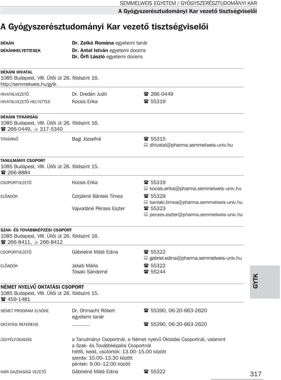 Dredán Judit 266-0449 HIVATALVEZETÕ-HELYETTES Kocsis Erika 55319 DÉKÁNI TITKÁRSÁG 1085 Budapest, VIII. Üllõi út 26. földszint 16. 266-0449, 317-5340 TITKÁRNÕ Bagi Józsefné 55315 dhivatal@pharma.