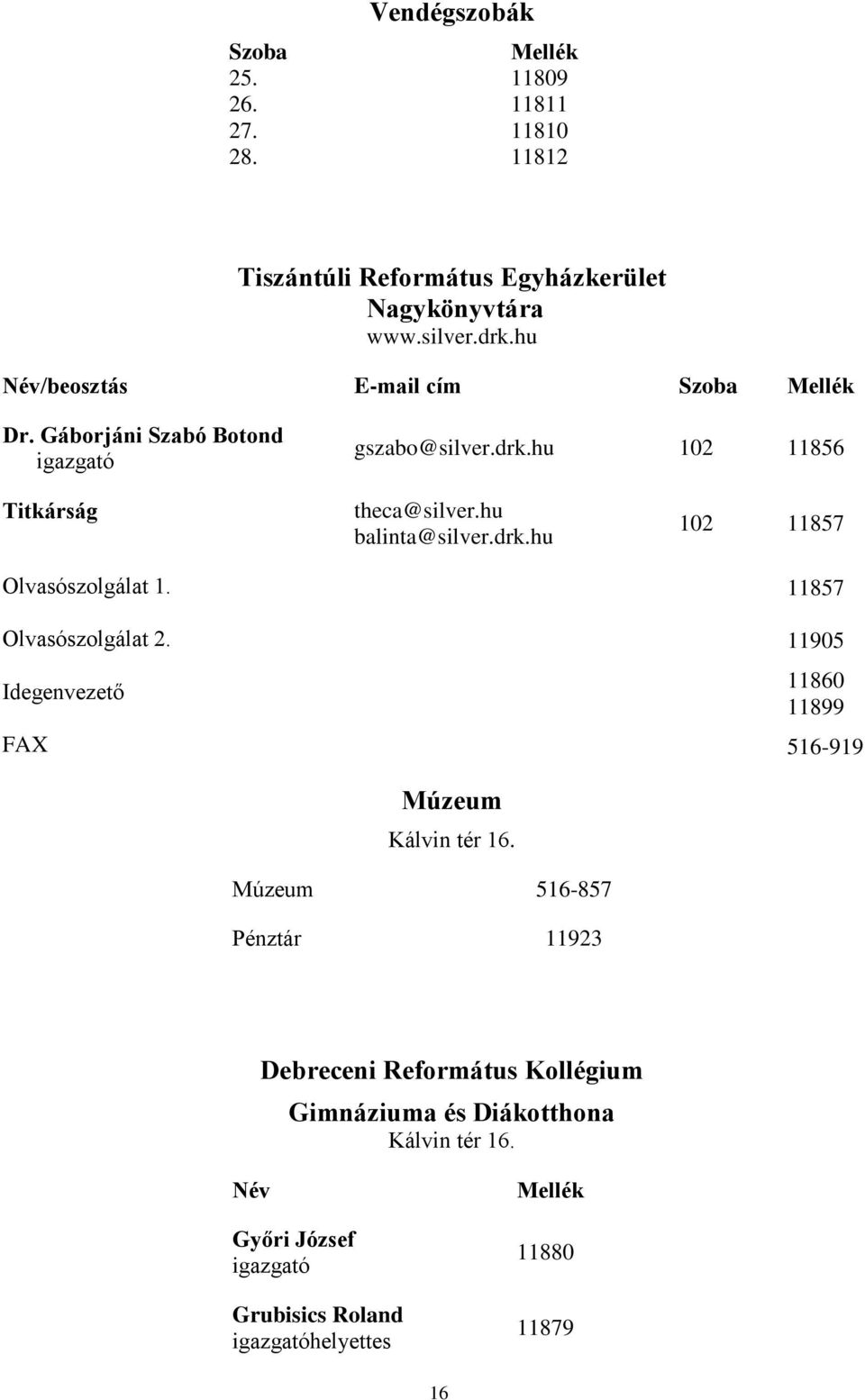 11857 Olvasószolgálat 2. 11905 Idegenvezető 11860 11899 FAX 516-919 Múzeum Kálvin tér 16.