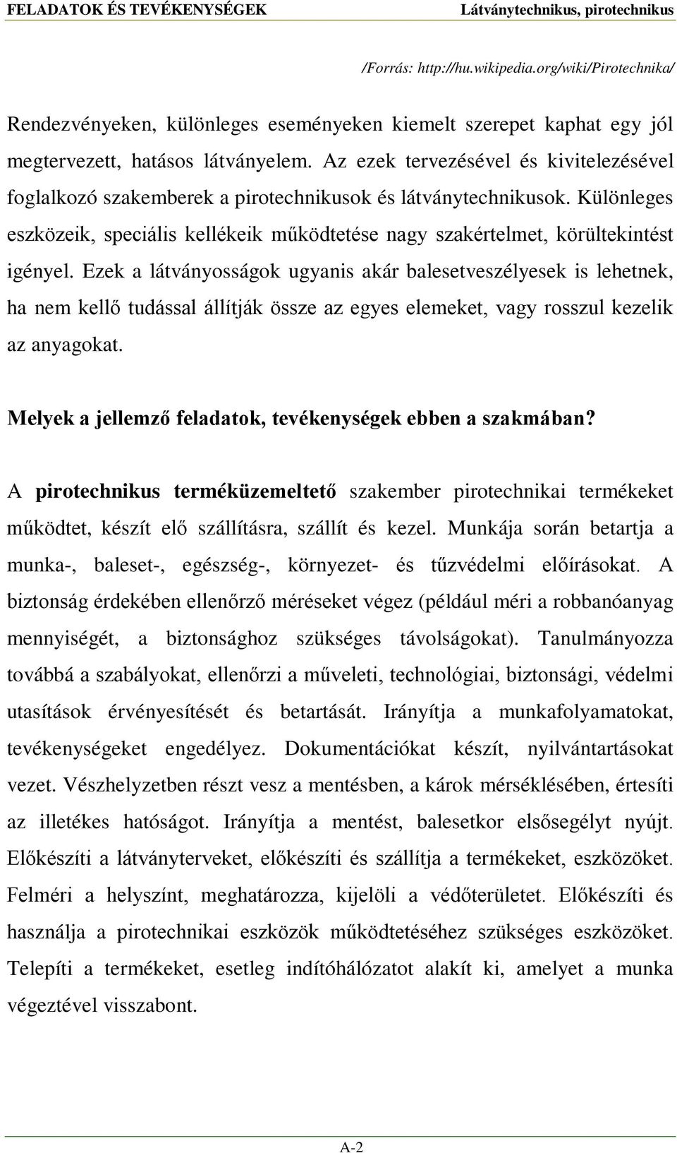 Ezek a látványosságok ugyanis akár balesetveszélyesek is lehetnek, ha nem kellő tudással állítják össze az egyes elemeket, vagy rosszul kezelik az anyagokat.