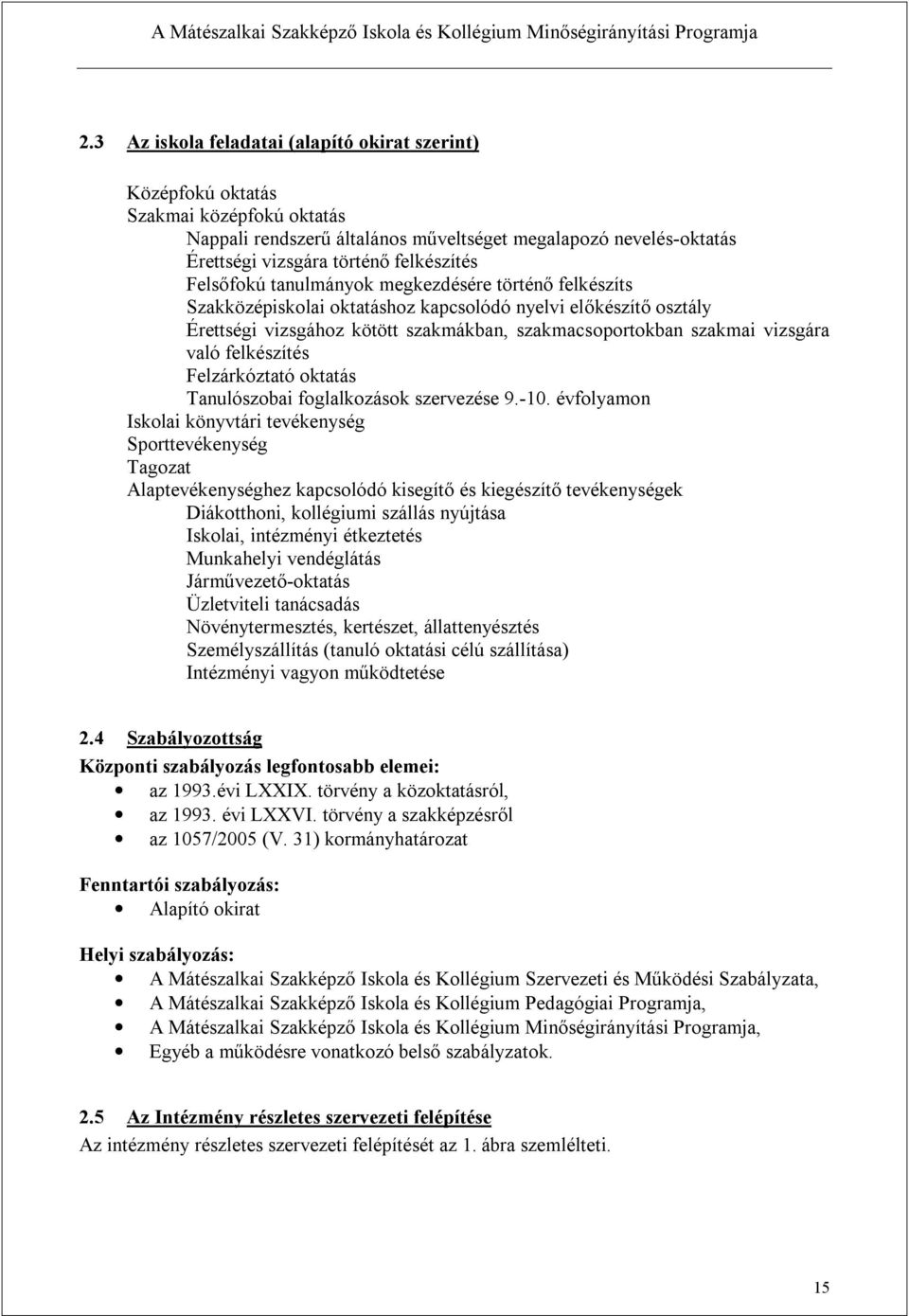 felkészítés Felzárkóztató oktatás Tanulószobai foglalkozások szervezése 9.-10.