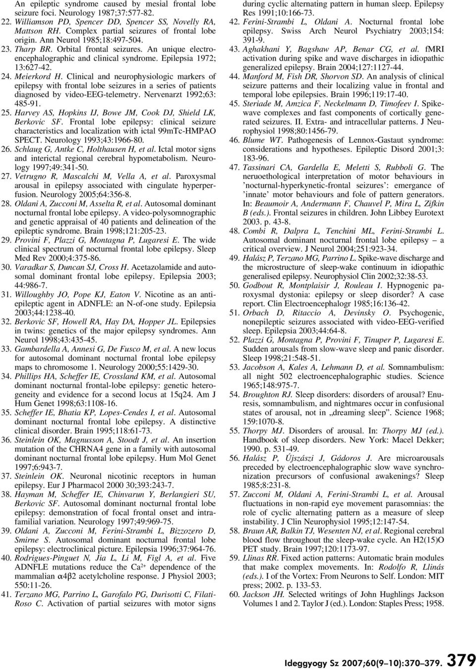 24. Meierkord H. Clinical and neurophysiologic markers of epilepsy with frontal lobe seizures in a series of patients diagnosed by video-eeg-telemetry. Nervenarzt 1992;63: 485-91. 25.