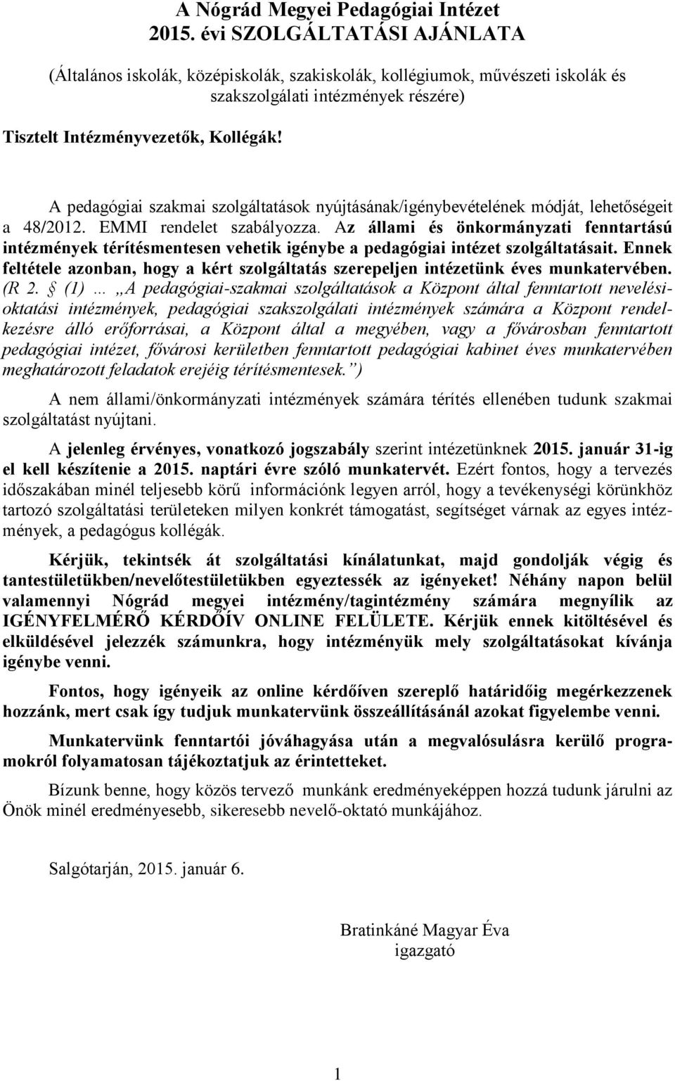 A pedagógiai szakmai szolgáltatások nyújtásának/igénybevételének módját, lehetőségeit a 48/2012. EMMI rendelet szabályozza.