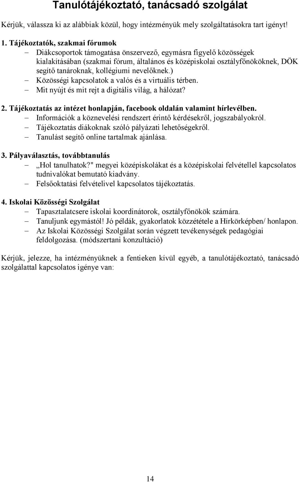 kollégiumi nevelőknek.) Közösségi kapcsolatok a valós és a virtuális térben. Mit nyújt és mit rejt a digitális világ, a hálózat? 2.