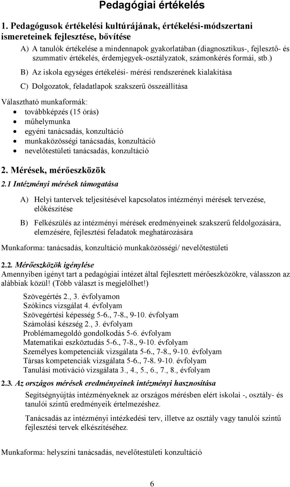 érdemjegyek-osztályzatok, számonkérés formái, stb.