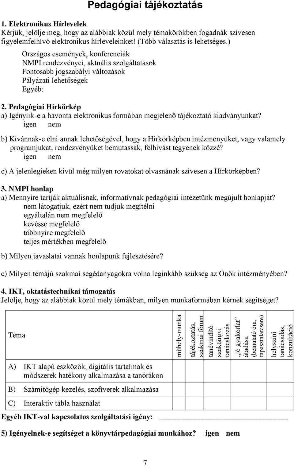 ) Országos események, konferenciák NMPI rendezvényei, aktuális szolgáltatások Fontosabb jogszabályi változások Pályázati lehetőségek Egyéb: 2.