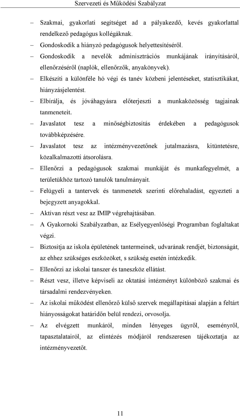 Elkészíti a különféle hó végi és tanév közbeni jelentéseket, statisztikákat, hiányzásjelentést. Elbírálja, és jóváhagyásra előterjeszti a munkaközösség tagjainak tanmeneteit.