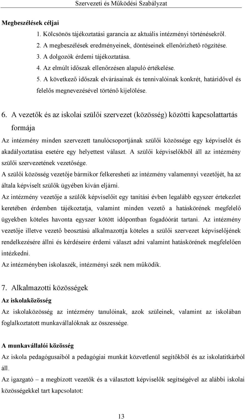 A következő időszak elvárásainak és tennivalóinak konkrét, határidővel és felelős megnevezésével történő kijelölése. 6.