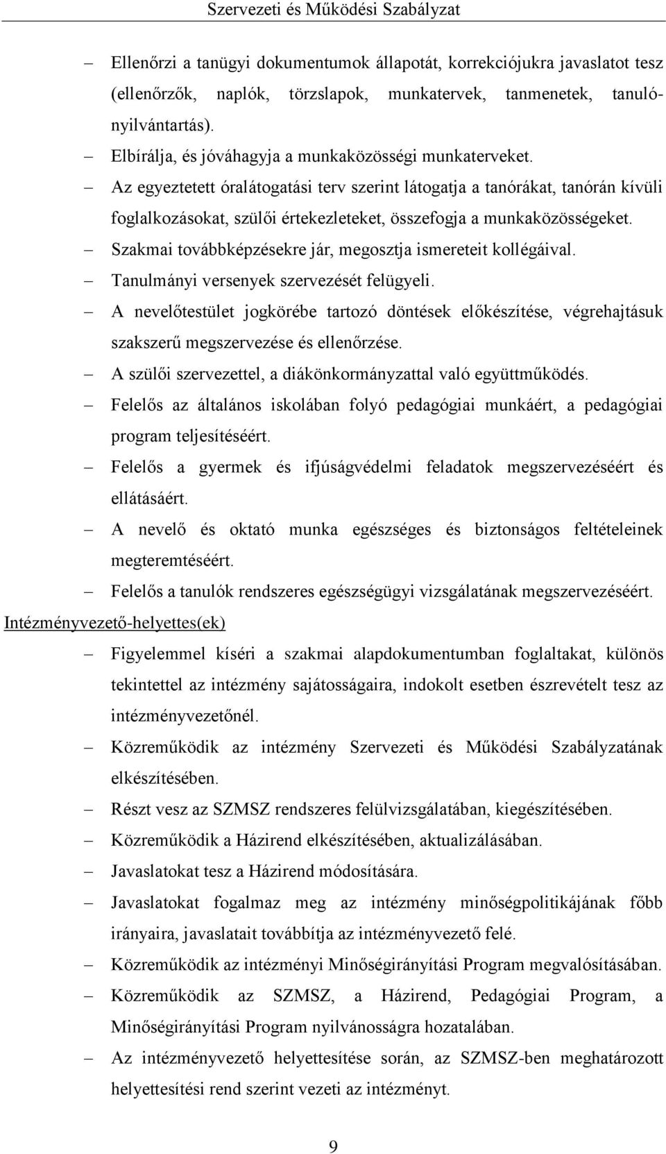 Az egyeztetett óralátogatási terv szerint látogatja a tanórákat, tanórán kívüli foglalkozásokat, szülői értekezleteket, összefogja a munkaközösségeket.